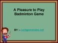 A Pleasure to Play Badminton Game PowerPoint PPT Presentation