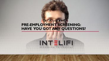 Pre-employment screening: Have you got any questions?