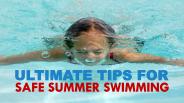Ultimate Tips For Safe Summer Swimming