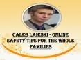 Caleb Laieski - Online Safety Tips for the Whole Families PowerPoint PPT Presentation