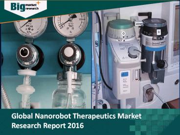 High Growth in emerging economics is the major driven of growth in Nanorobot Therapeutics Market 2016
