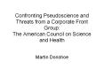 Confronting Pseudoscience and Threats from a Corporate Front Group: The American Council on Science and Health PowerPoint PPT Presentation