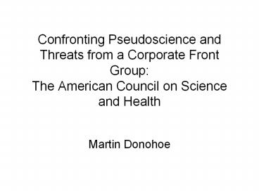 Confronting Pseudoscience and Threats from a Corporate Front Group: The American Council on Science and Health