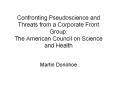 Confronting Pseudoscience and Threats from a Corporate Front Group: The American Council on Science and Health PowerPoint PPT Presentation