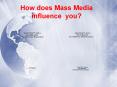How does Mass Media influence you? PowerPoint PPT Presentation