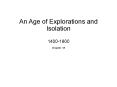 An Age of Explorations and Isolation 1400-1800 PowerPoint PPT Presentation