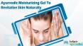 Ayurvedic Moisturizing Gel To Revitalize Skin Naturally
