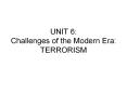 UNIT 6: Challenges of the Modern Era: TERRORISM PowerPoint PPT Presentation