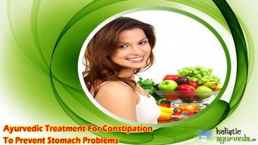 Ayurvedic Treatment For Constipation To Prevent Stomach Problems