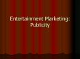 Entertainment Marketing: Publicity PowerPoint PPT Presentation