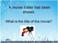 A movie trailer has been shown. PowerPoint PPT Presentation