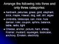Arrange the following into three and only three categories: PowerPoint PPT Presentation