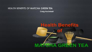Craig Hochstadt | Health Benefits of Matcha Green Tea