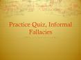 Practice Quiz, Informal Fallacies PowerPoint PPT Presentation