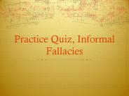 Practice Quiz, Informal Fallacies