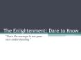 The Enlightenment: Dare to Know PowerPoint PPT Presentation