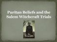 Puritan Beliefs and the Salem Witchcraft Trials PowerPoint PPT Presentation