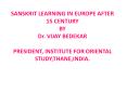 SANSKRIT%20LEARNING%20IN%20EUROPE%20AFTER%2015%20CENTURY%20BY%20Dr.%20VIJAY%20BEDEKAR%20PRESIDENT,%20INSTITUTE%20FOR%20ORIENTAL%20STUDY,THANE,INDIA. PowerPoint PPT Presentation