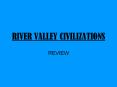 RIVER VALLEY CIVILIZATIONS PowerPoint PPT Presentation