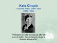 Kate Chopin A woman Ahead of Her Time (1850~1904) PowerPoint PPT Presentation