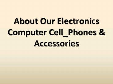 About Our Electronics Computer Cell_Phones & Accessories