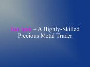Jim Ipek – A Highly-Skilled Precious Metal Trader