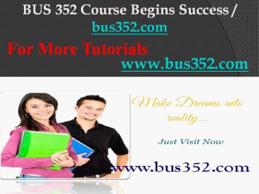 BUS 352 Course Begins Success / bus352dotcom