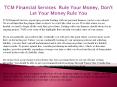 TCM Financial Services  Rule Your Money, Don't Let Your Money Rule You PowerPoint PPT Presentation