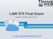 LAW 575 Final Exam | Transweb E Tutors