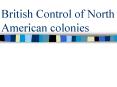 British Control of North American colonies PowerPoint PPT Presentation
