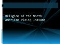 Religion of the North American Plains Indians PowerPoint PPT Presentation