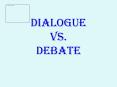 Dialogue vs. Debate PowerPoint PPT Presentation