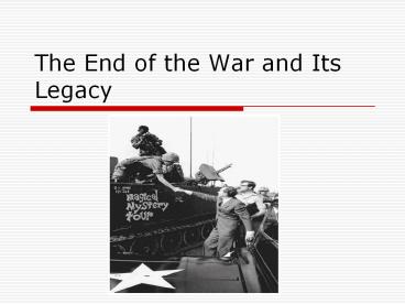 The End of the War and Its Legacy