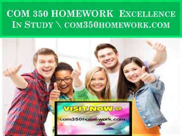 COM 350 HOMEWORK  Excellence In Study \ com350homework.com