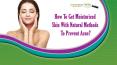 How To Get Moisturized Skin With Natural Methods To Prevent Acne? PowerPoint PPT Presentation