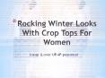 Rocking Winter Looks With Crop Tops For Women