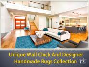 Unique Wall Clock And Designer Handmade Rugs Collection