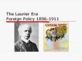 The Laurier Era Foreign Policy 1896-1911 PowerPoint PPT Presentation