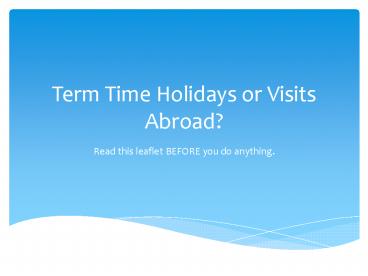 Term Time Holidays or Visits Abroad?