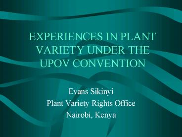 EXPERIENCES IN PLANT VARIETY UNDER THE UPOV CONVENTION