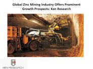 Global Zinc Mining Industry Offers Prominent Growth Prospects: Ken Research
