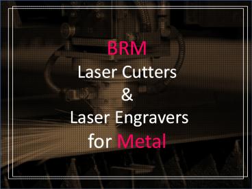 BRM Laser Cutters & Laser Engravers for Metal