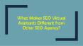 What Makes SEO Virtual Assistants Different from Other SEO Agency? PowerPoint PPT Presentation