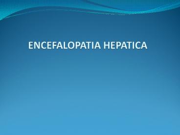 ENCEFALOPATIA HEPATICA