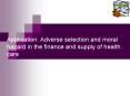 Application: Adverse selection and moral hazard in the finance and supply of health care PowerPoint PPT Presentation