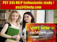 PSY 345 HELP Enthusiastic study / psy345help.com