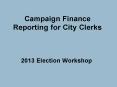 Campaign Finance Reporting for City Clerks PowerPoint PPT Presentation