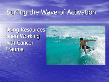 Surfing the Wave of Activation
