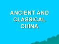 ANCIENT AND CLASSICAL CHINA PowerPoint PPT Presentation