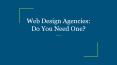 Web Design Agencies: Do You Need One? PowerPoint PPT Presentation